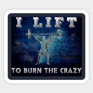 I lift to burn the crazy Sticker